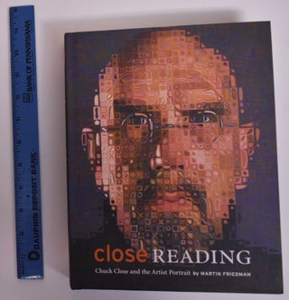 Item #138175 Close Reading: Chuck Close and the Art of the Self-Portrait. Martin Friedman