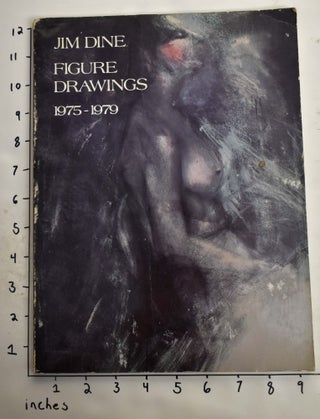 Item #138181 Jim Dine: Figure Drawings, 1975-1979. Constance W. Glenn