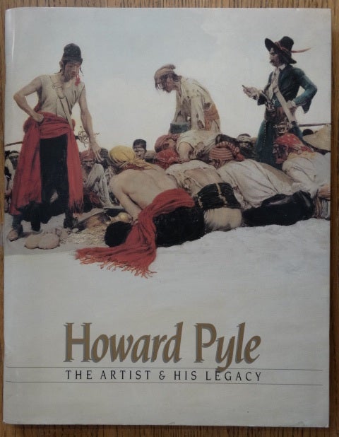 Item #13837 Howard Pyle: The Artist, The Legacy. Howard Pyle.
