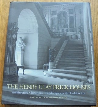 Item #138424 The Henry Clay Frick Houses: Architecture, Interiors, Landscapes in the Golden Era....
