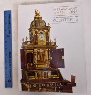Item #138561 Extravagant Inventions: The Princely Furniture of the Roentgens. Wolfram Koeppe