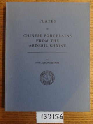 Item #139156 Plates to Chinese Porcelains from the Ardebil Shrine. John Alexander Pope