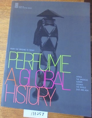 Item #139257 Perfume, a Global History: from the Origins to Today. Marie-Christine Grasse