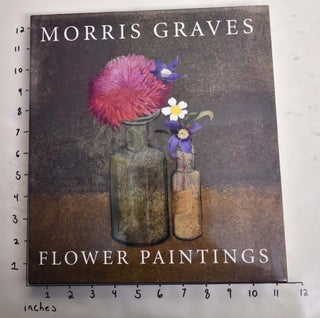 Item #139391 Morris Graves: Flower Paintings. Theodore F. Wolff