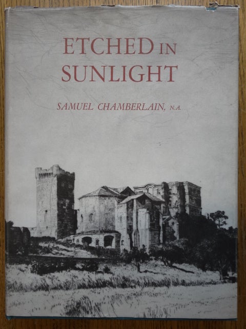 Item #13959 Etched in Sunlight: Fifty Years in the Graphic Arts. Samuel Chamberlain.