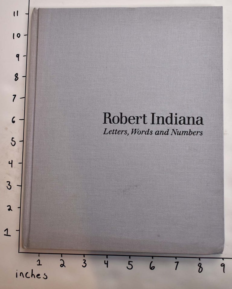 Item #139955 Robert Indiana: Letters, Words and Numbers. Robert Pincus-Witten.