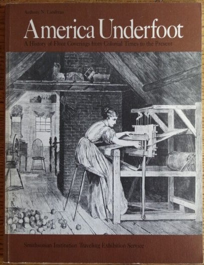 Item #14013 America Underfoot: A History of Floor Coverings from Colonial Times to the Present. Anthony N. Landreau.