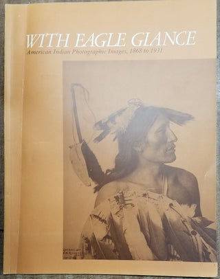 Item #140169 With Eagle Glance: American Indian Photographic Images, 1868 to 1931. N. Scott Momaday