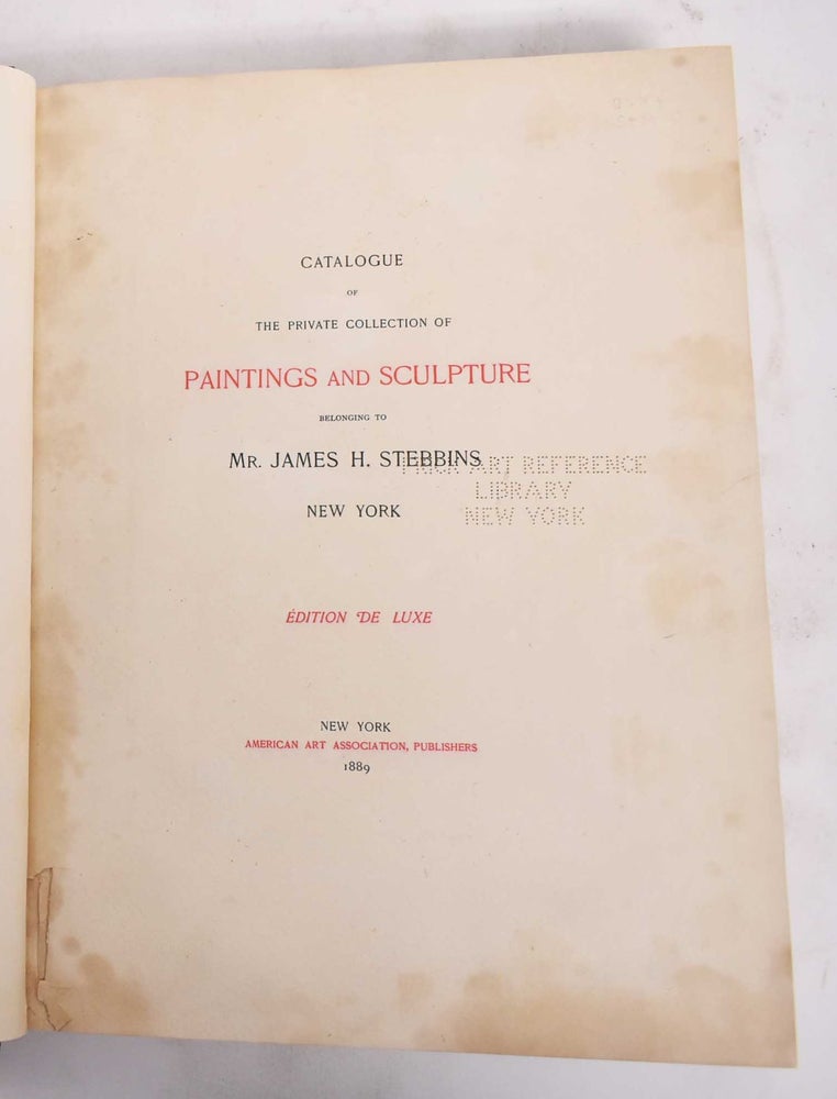 Item #140239 Catalogue Of The Private Collection Of Paintings And Sculpture Belonging To Mr. James H. Stebbins New York