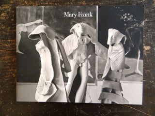 Item #140322 Mary Frank: Elemental Expression: Sculpture 1969-1985 & Recent Work. John Yau