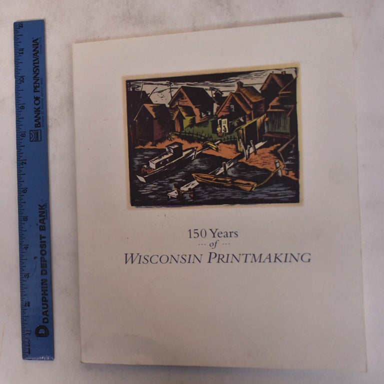 Item #14040 150 Years of Wisconsin Printmaking. Andrew Stevens.