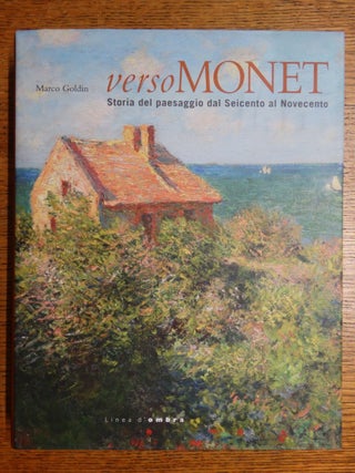 Item #140803 Verso Monet: Storia del paesaggio dal Seicento al Novecento. Marco Goldin