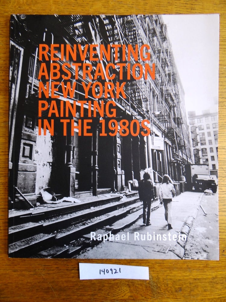 Item #140921 Reinventing Abstraction: New York Painting in the 1980s. Raphael Rubenstein.