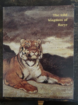 Item #14097 The Wild Kingdom of Antoine-Louis Barye 1795-1875. NY: Nov. 4 to Dec. 9 NY:...