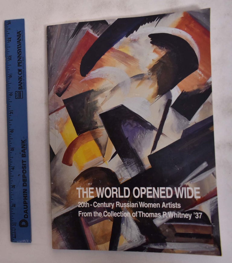 Item #141095 The World Opened Wide: 20th-Century Russian Women Artists From the Collection of Thomas P. Whitney '37. Jill Meredith, Darra Goldstein.