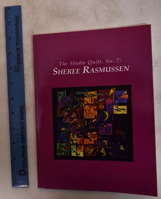 Item #141354 The Studio Quilt, No. 7: Sheree Rasmussen. Sandra Sider