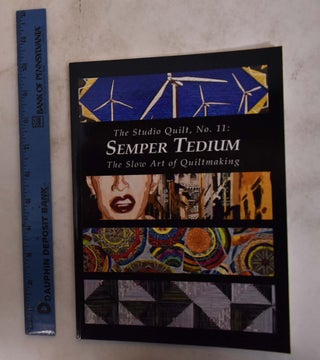 Item #141358 The Studio Quilt, No. 11: Semper Tedium, The Slow Art of Quiltmaking. Sandra Sider