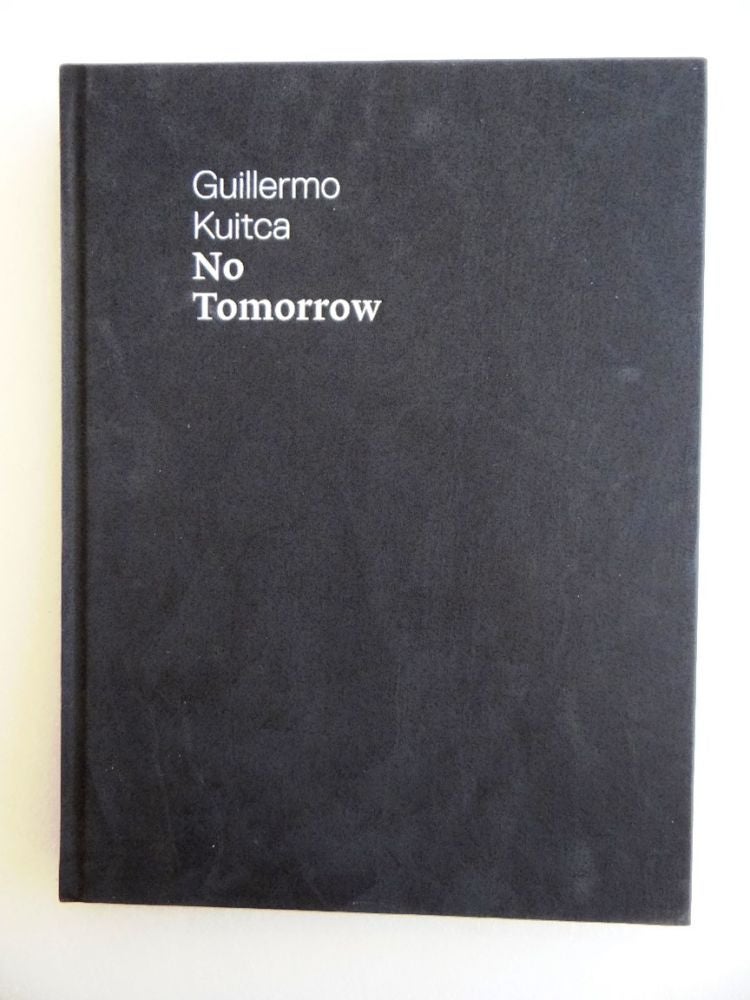 Item #141450 Guillermo Kuitca: No Tomorrow. Guillermo Kuitca.