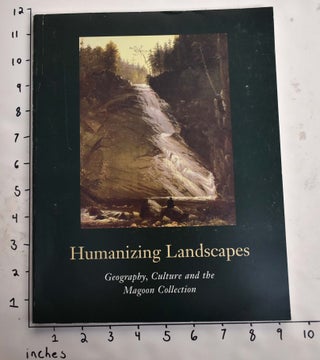 Item #141700 Humanizing Landscapes: Geography, Culture and the Magoon Collection. David Lowenthal