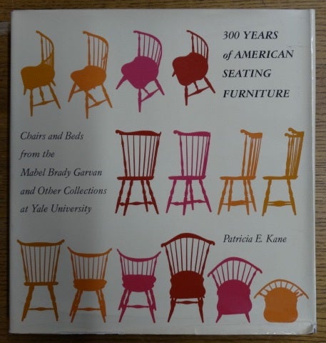Item #14197 300 Years of American Seating Furniture: Charis and Beds from the Mabel Brady Garvane and Other Collections at Yale University. Patricia E. Kane.