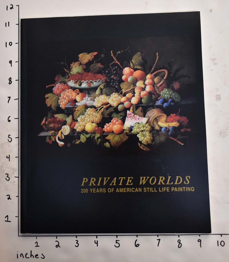Item #142193 Private Worlds: 200 Years of American Still Life Painting. Julia Augur, Ann Daley.