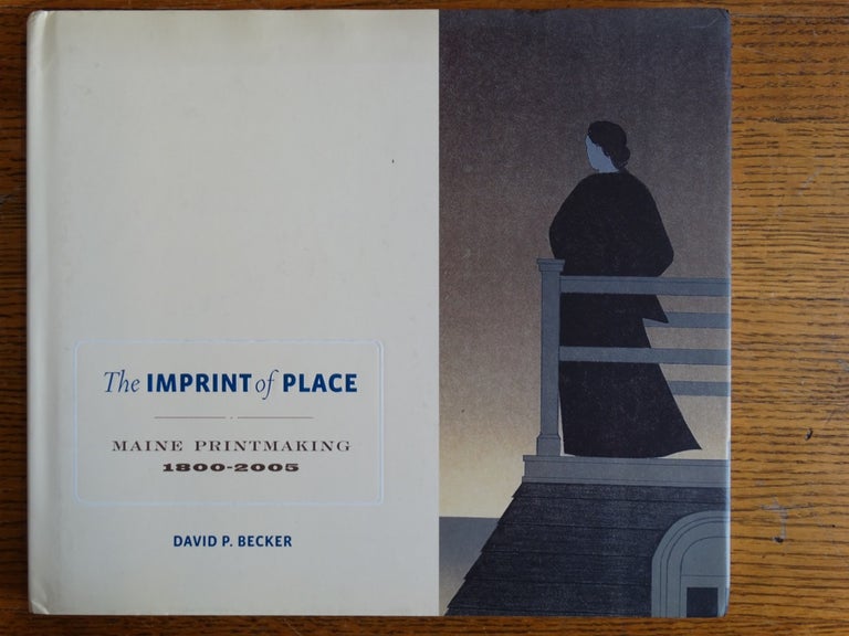 Item #142547 The Imprint of Place: Maine Printmaking, 1800-2005. David P. Becker.