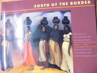 Item #142765 South of the Border: Mexico en la Imaginacion Norteamericana, 1914-1947 = Mexico in...