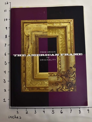 Item #142780 The American Frame: From Origin to Originality. Tracy Gill