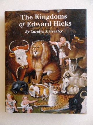 Item #14308 The Kingdoms of Edward Hicks. Caroline J. Weekley