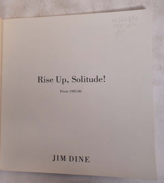 Item #143223 Rise Up, Solitude! Prints, 1985-86: Jim Dine. Marco Livingstone