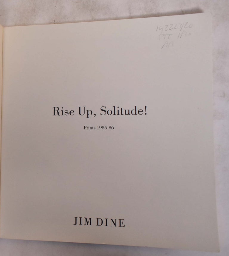 Item #143223 Rise Up, Solitude! Prints, 1985-86: Jim Dine. Marco Livingstone.