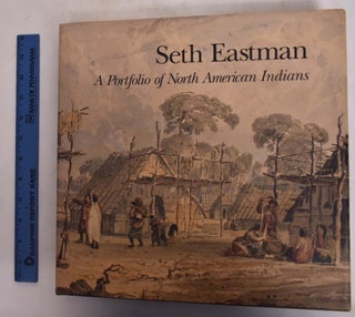Item #143291 Seth Eastman: A Portfolio of North American Indians. Sarah E. Boehme, Christian F....