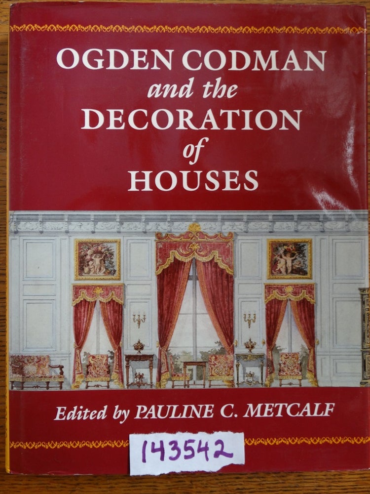 Item #143542 Ogden Codman and the Decoration of Houses. Pauline C. Metcalf.