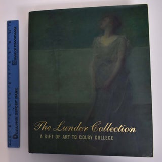 Item #143646 The Lunder Collection: A Gift of Art to Colby College. Hannah W. Blunt, Fronia Simpson
