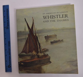 Item #143703 An American in London: Whistler and the Thames. Margaret F. MacDonald, Patricia de...