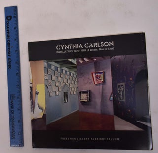 Item #144017 Cynthia Carlson: Installations 1979-1989 (A Decade, More or Less). David S. Rubin
