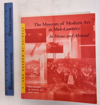 Item #144049 The Museum of Modern Art at Mid-Century: At Home and Abroad (Studies in Modern Art...