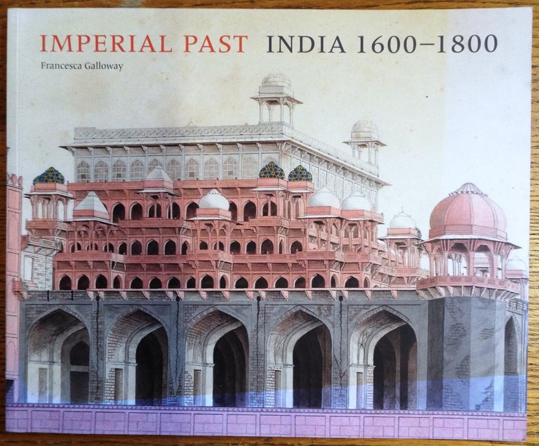Item #144198 Imperial Past: India 1600-1800. Francesca Galloway.