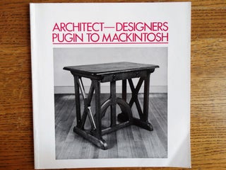 Item #144698 Architect-Designers, Pugin to Mackintosh. Clive Wainwright