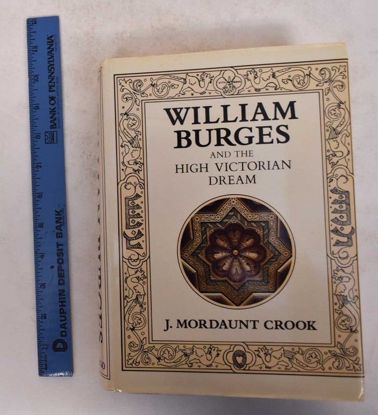 Item #144800 William Burges and the High Victorian Dream. J. Mordaunt Crook.