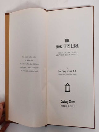 Item #145040 The Forgotten Rebel: Gustav Stickley and his Craftsman Mission Furniture. John...