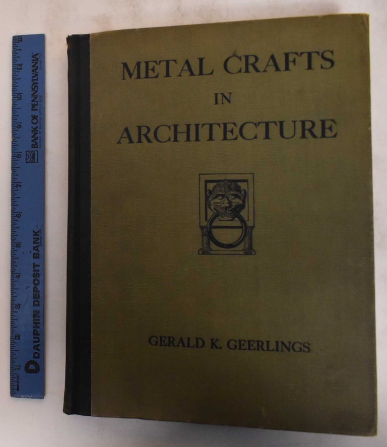 Item #145066 Metal Crafts in Architecture: Bronze, Brass, Cast Iron, Copper, Lead, Current Developments, Tin, Lighting Fixtures, Specifications. Gerald K. Geerlings.