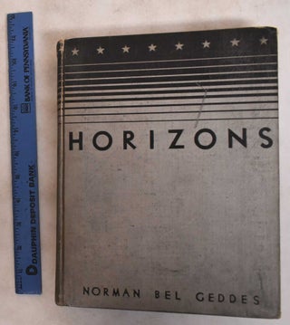 Item #145125 Horizons. Norman Bel Geddes