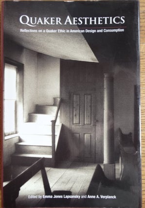 Item #145134 Quaker Aesthetics: Reflections on a Quaker Ethic in American Design and Consumption....