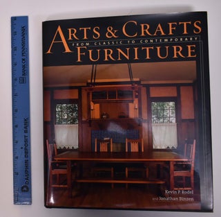 Item #145144 Arts & Crafts Furniture: From Classic to Contemporary. Kevin P. Rodel, Jonathan Binzen