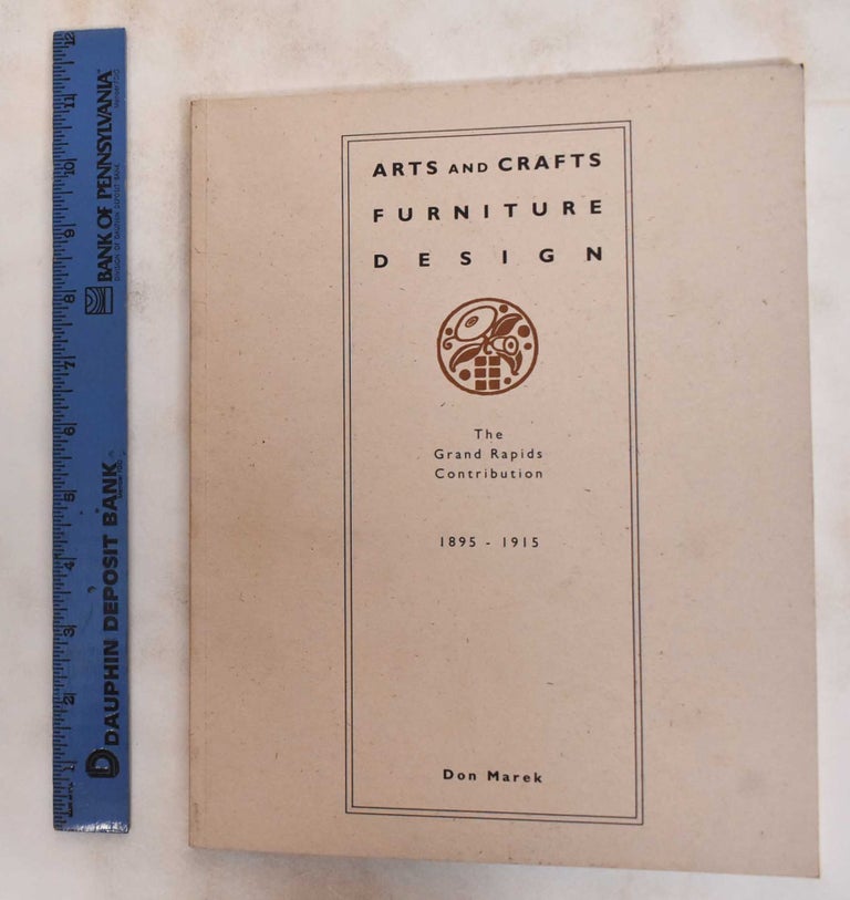 Item #145154 Arts and Crafts Furniture Design: The Grand Rapids Contribution, 1895-1915. Don Marek.