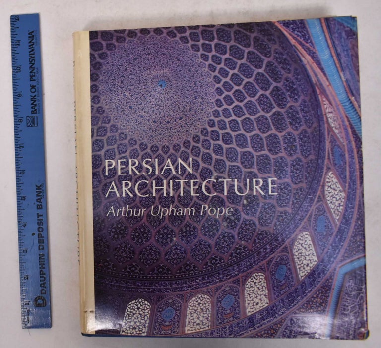 Item #145301 Persian Architecture: The Triumph of Form and Color. Arthur Upham Pope.