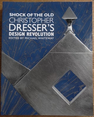 Item #145371 Shock of the Old: Christopher Dresser's Design Revolution. Michael Whiteway