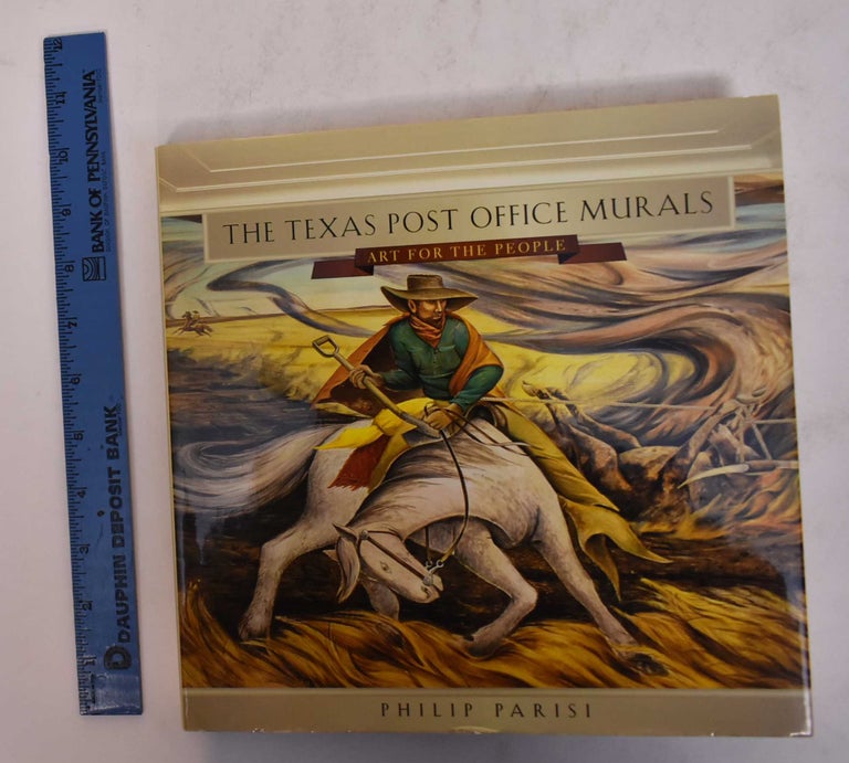 Item #145472 The Texas Post Office Murals: Art for the People. Philip Parisi.