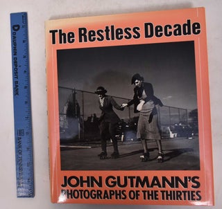 Item #145639 The Restless Decade: John Gutmann's Photographs of the Thirties. Max Kozloff, Lew...